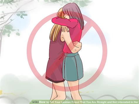 How To Tell Your Lesbian Friend That You Are Straight And Not Interested In Her