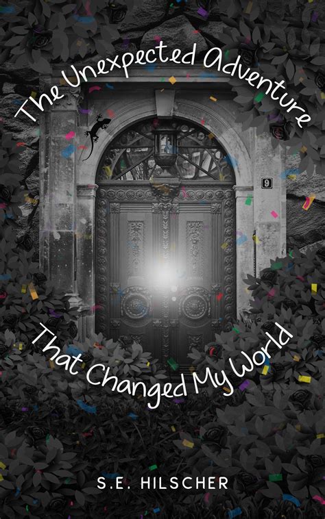 The Unexpected Adventure That Changed My World by S.E. Hilscher | Goodreads