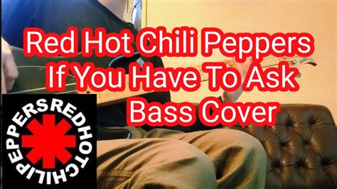 Red Hot Chili Peppers If You Have To Ask Bass Cover Youtube