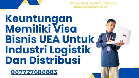 Visa Bisnis UEA Untuk Logistik Dan Distribusi Jangkar Global Groups