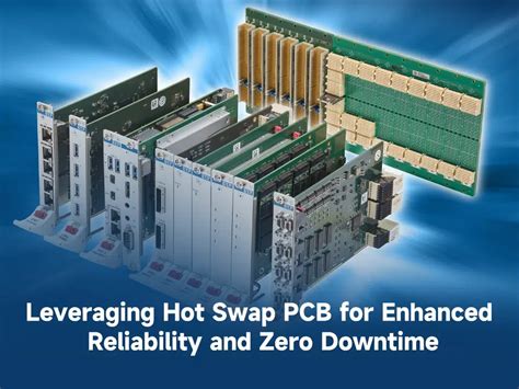 Leveraging Hot Swap Pcb For Enhanced Reliability And Zero Downtime Pcba Manufacturers