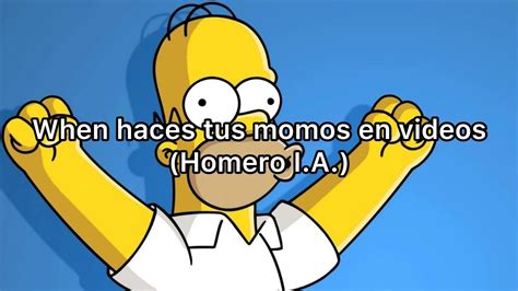 When Haces Tus Momos En Videos Homero I A Youtube