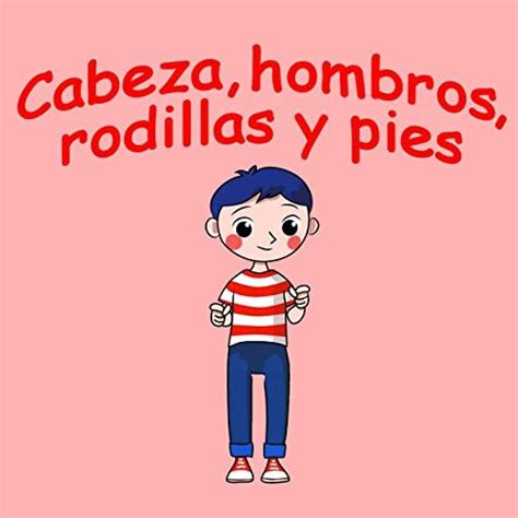 Cabeza Hombros Rodillas Y Pies By Canciones Infantiles Canciones