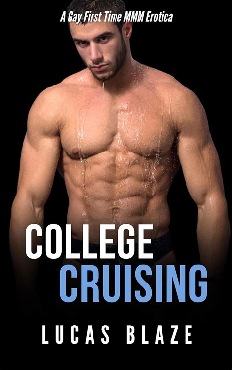 College Cruising A Gay First Time MMM Erotica Gay Cruising Stories EBook Blaze Lucas