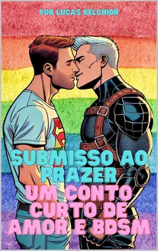 Entre o Prazer e a Submissão Um Romance BDSM Gay Dominado pelo Desejo Uma História de Amor