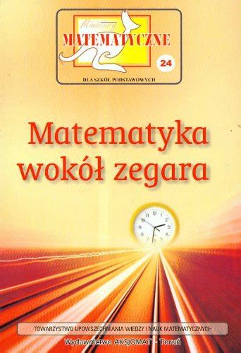 Miniatury Matematyczne Matematyka Wokol Zegara Szko A Podstawowa