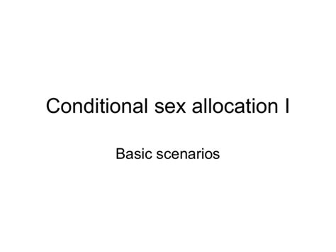 Conditional Sex Allocation I