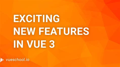 Learn Which Exciting Features Vue 3 Brings To The Table Vue School