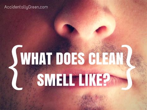 clean smells  accidentally green