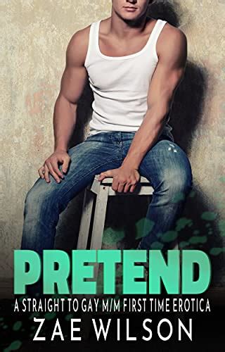 Pretend A Straight To Gay M M First Time Erotica Kindle Edition By Wilson Zae Literature