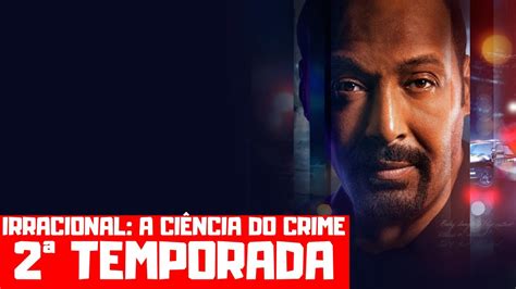 IRRACIONAL A CIÊNCIA DO CRIME 2ª TEMPORADA NO GLOBOPLAY DATA DE