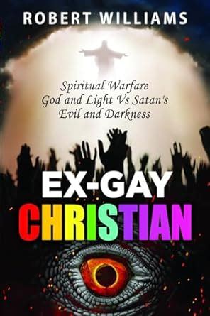 Ex Gay Christian Spiritual Warfare God And Light Vs Satan S Evil And