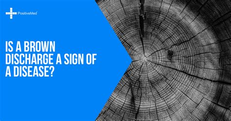 Is A Brown Discharge A Sign Of A Disease Positivemed