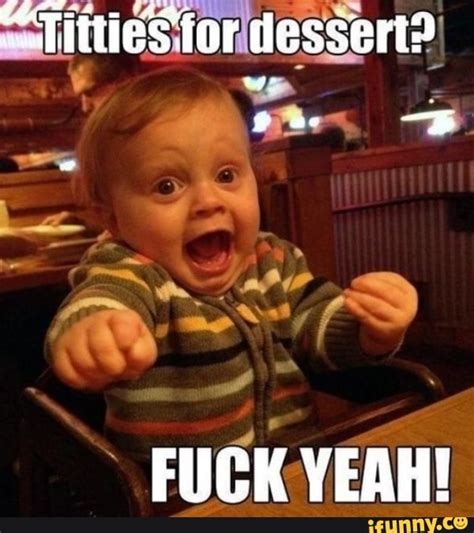 TittieS For Dessert FUCK YEAH IFunny