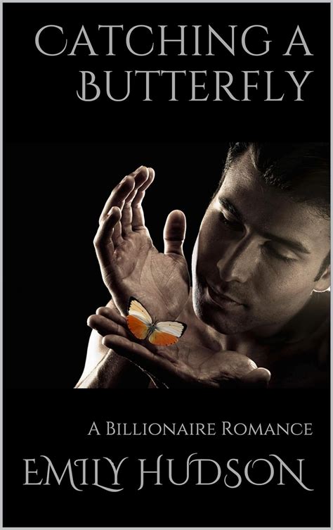 Catching A Butterfly A Billionaire Romance Ebook Hudson