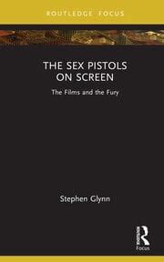 The Sex Pistols On Screen The Films And The Fury 1st Edition Step