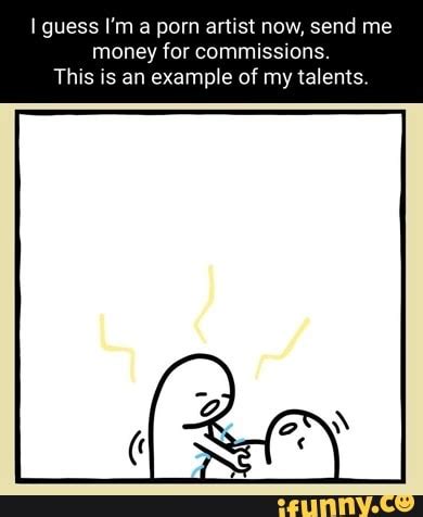 I Guess I M A Porn Artist Now Send Me Money For Commissions This Is An Example Of My Talents