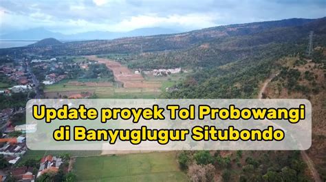 Update Progres Tol Probolinggo Banyuwangi Di Banyuglugur Situbondo