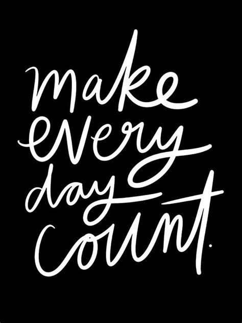 List Of Make Every Day Count Quotes For You