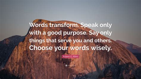 Robert G Allen Quote Words Transform Speak Only With A Good Purpose