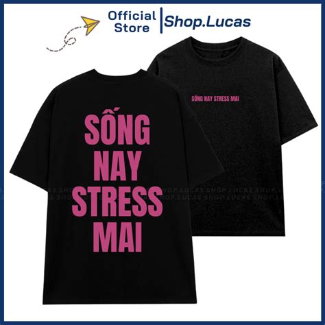 Áo Thun In Chữ SỐNG NAY STRESS MAI IN TO SAU LƯNG Hài Hước Nam Nữ Unisex Cổ Tròn In Slogan Hot