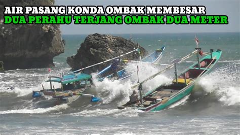 Air Pasang Konda Ombak Membesar Dua Perahu Menerjang Ombak Dua Meter