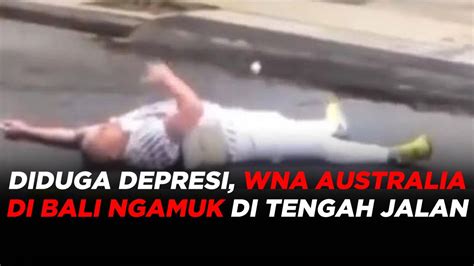 Diduga Depresi WNA Australia Di Bali Ngamuk Di Tengah Jalan Ganggu