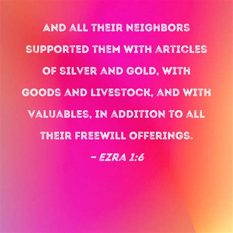 Ezra 1:6 And all their neighbors supported them with articles of silver