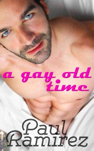 A Gay Old Time Gay Group Sex Erotica Kindle Edition By Ramirez Paul Literature Fiction