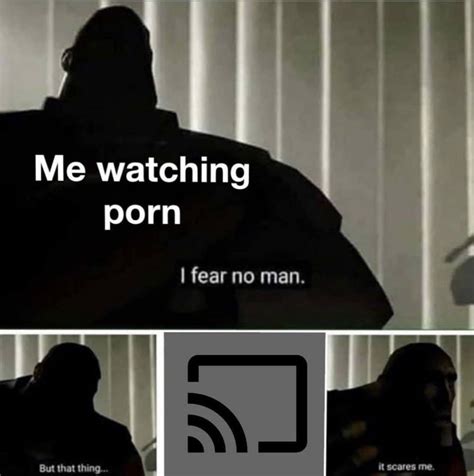 Me Watching Porn I Fear No Man Meme Archives Shut Up And Take My Money
