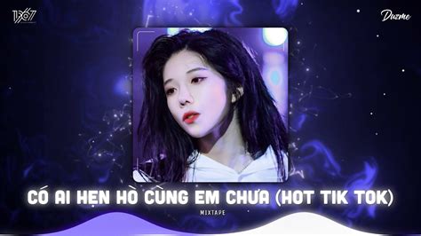 Em có quay về được em nói anh đừng hy vọng Có Ai Hẹn Hò Cùng Em Chưa Remix Nhạc HOT Tik Tok