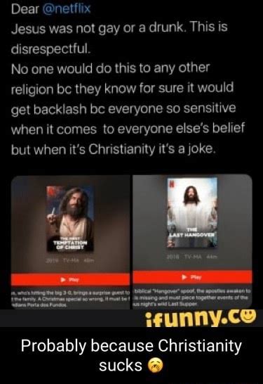 Dear Netflix Jesus Was Not Gay Or A Drunk This Is Disrespectful No One Would Do This To Any