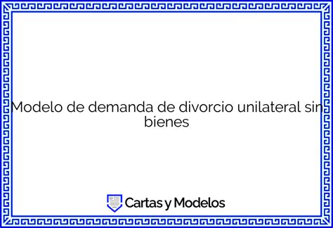 Modelo De Demanda De Divorcio Unilateral Sin Bienes Descargar E Imprimir