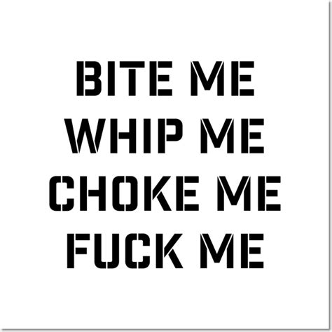 Bite Me Whip Me Choke Me Fuck Me BDSM Black Bdsm Posters And Art Prints TeePublic