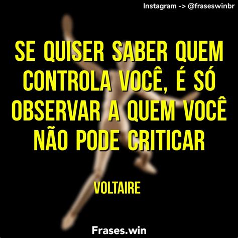 Se Quiser Saber Quem Controla Voc S Observar A Quem Voc N O Pode