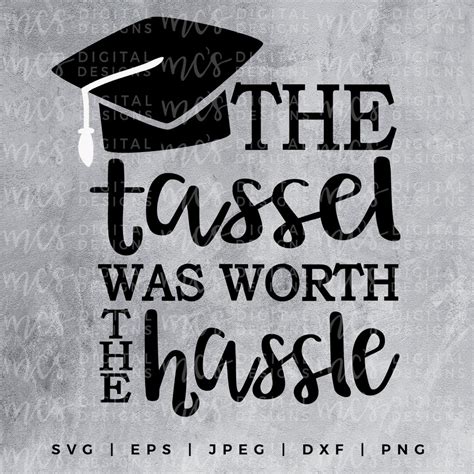 Digital Download The Tassel Was Worth The Hassle Graduation Svg