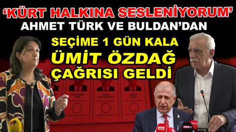 Seçimlere 1 gün kala Ahmet Türk ve Buldan dan Kürt Halkına Ümit Özdağ