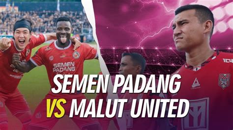 Prediksi Semen Padang Vs Malut United Semifinal Liga 2 Hari Ini Head