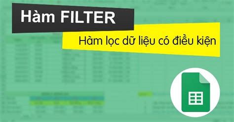 Hướng dẫn sử dụng hàm Filter trong Google Sheet chi tiết có minh họa