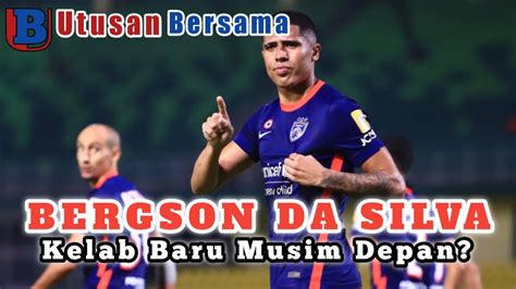 BERGSON DA SILVA Tamat Kontrak Bersama JDT Bakal Berhijrah Ke