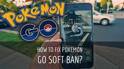 Pokemon Go Soft Ban How To Fix Daily Tech Updates