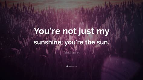 Talia Hibbert Quote: “You’re not just my sunshine; you’re the sun.”