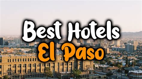 Best Hotels In El Paso For Families Couples Work Trips Luxury And Budget Youtube