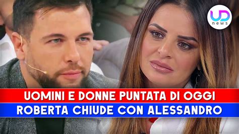 Uomini E Donne Puntata Di Oggi Roberta Chiude Con Alessandro