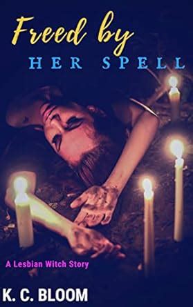 Freed By Her Spell A Lesbian Witch Story Ebook Bloom K C Amazon Ca Kindle Store