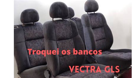 Troquei Os Bancos E Os Forros De Porta Do Vectra Gls Vectra