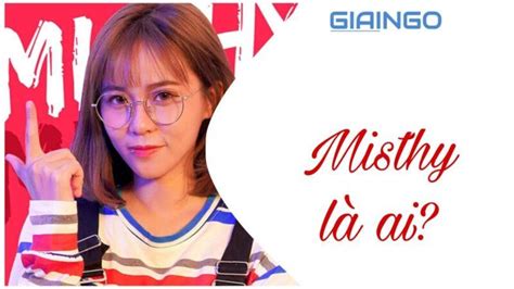 Misthy là ai Tiểu sử nữ streamer hot nhất Việt Nam