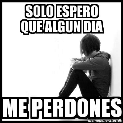 Meme First World Problems Solo Espero Que Algun Dia Me Perdones