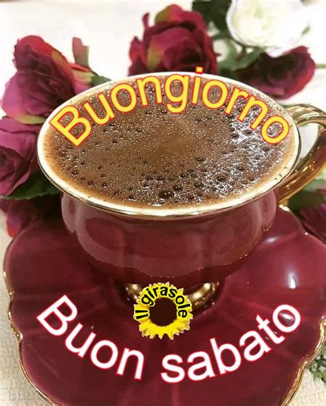 Pin Di Conchetta Bowers Su Buon Giorno Buongiorno Buongiorno Sabato