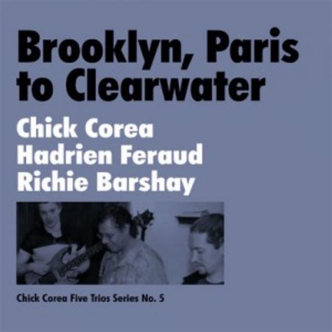 Chick Corea Brooklyn Paris To Clearwater With Hadrien Feraud Richie